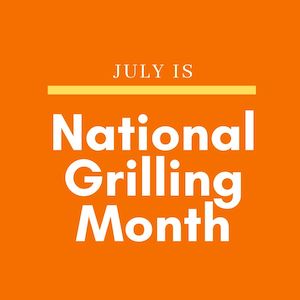 July is National Grilling Month