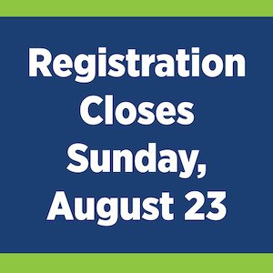 Registration Closes Sunday, August 23