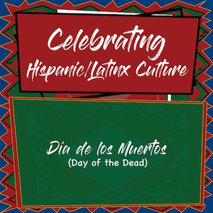 Celebrating Hispanic/Latinx Culture: Day of the Dead