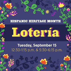 Hispanic Heritage Month: Lotería on Tuesday, Sept. 15th, at 12:30–1:15 p.m. and 5:30–6:15 p.m.