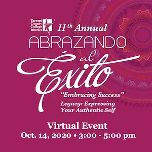 TCC's 11th Annual Abrazando al Exito — Embracing Success — Legacy: Expressing Your Authentic Self — Virtual Event Oct. 14th at 3:00–5:00 p.m.