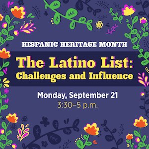 The Latino List: Challenges and Influence, Monday, Spet. 21st at 3:30–5 p.m.