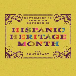 September 15th Through October 15th Hispanic Heritage Month at TCC Southeast Campus