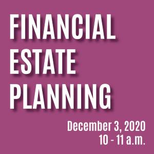 Financial Estate Planning: Dec. 3rd at 10-11 a.m.