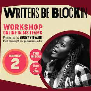 Writers be Blockin: Presented by Ebony Stewart, Feb 2nd, 11 a.m. & 7 p.m.