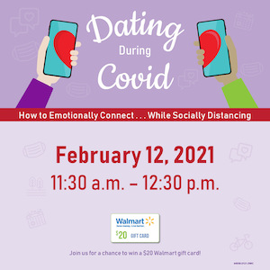 Dating During Covid: How to Emotionally Connect While Socially Distancing—Feb. 12th at 11:30 a.m.–12:30 p.m.