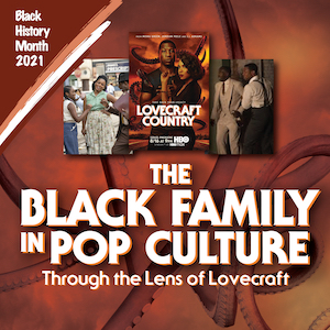 Lovecraft Country—The Black Family in Pop Culture Through the Lens of Lovecraft