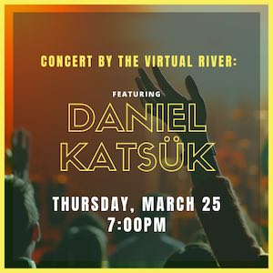 Trinity River Virtual Concert: Daniel Katsük