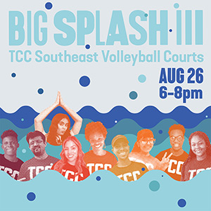 Big Splash 3: TCC Southeast Volleyball Courts August 26 from 6-8 p.m.